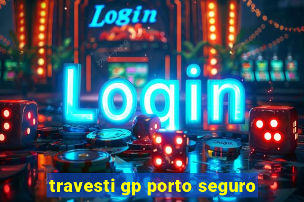 travesti gp porto seguro